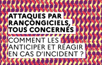 Attaques par rançongiciels, tous concernés. Comment les anticiper et réagir en cas d'incident ?